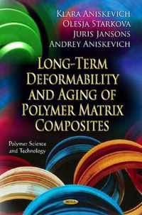 Long-Term Deformability & Aging of Polymer Matrix Composites