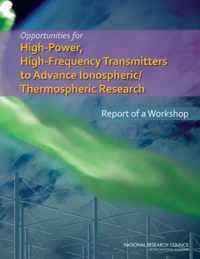 Opportunities for High-Power, High-Frequency Transmitters to Advance Ionospheric/Thermospheric Research