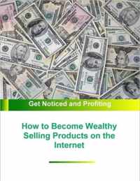 How to Become Wealthy Selling Products on the Internet