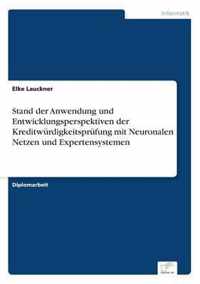 Stand der Anwendung und Entwicklungsperspektiven der Kreditwurdigkeitsprufung mit Neuronalen Netzen und Expertensystemen