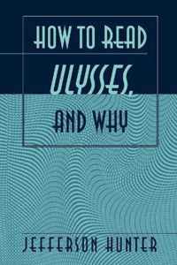 How to Read Ulysses, and Why