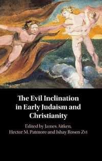 The Evil Inclination in Early Judaism and Christianity