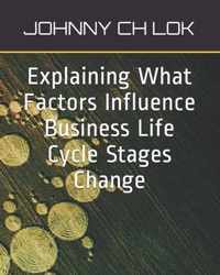 Explaining What Factors Influence Business Life Cycle Stages Change