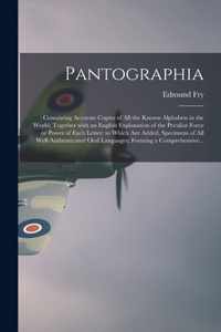 Pantographia;: Containing Accurate Copies of All the Known Alphabets in the World; Together With an English Explanation of the Peculiar Force or Power of Each Letter