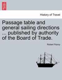 Passage Table and General Sailing Directions ... Published by Authority of the Board of Trade.