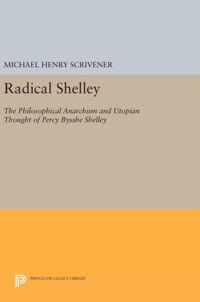 Radical Shelley - The Philosophical Anarchism and Utopian Thought of Percy Bysshe Shelley