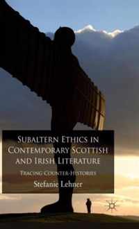 Subaltern Ethics in Contemporary Scottish and Irish Literature