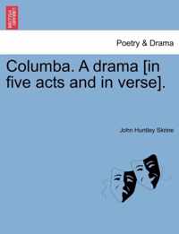 Columba. a Drama [In Five Acts and in Verse].