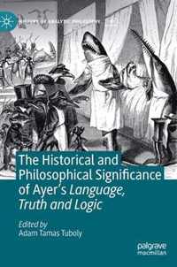 The Historical and Philosophical Significance of Ayer's Language, Truth and Logic