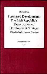 Purchased Development: The Irish Republic's Export-oriented Development Strategy