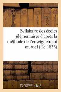 Syllabaire Des Ecoles Elementaires d'Apres La Methode de l'Enseignement Mutuel