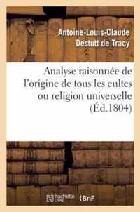 Analyse Raisonnee de l'Origine de Tous Les Cultes Ou Religion Universelle