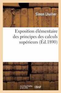 Exposition Elementaire Des Principes Des Calculs Superieurs