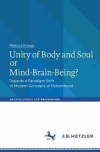 Unity of Body and Soul or Mind-Brain-Being?