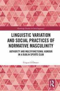 Linguistic Variation and Social Practices of Normative Masculinity