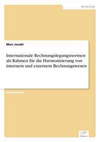 Internationale Rechnungslegungsnormen als Rahmen fur die Harmonisierung von internem und externem Rechnungswesen