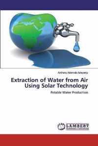 Extraction of Water from Air Using Solar Technology