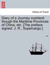 Diary of a Journey Overland Though the Maritime Provinces of China, Etc. [The Preface Signed