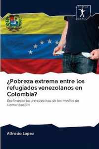 ?Pobreza extrema entre los refugiados venezolanos en Colombia?