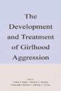 The Development and Treatment of Girlhood Aggression