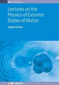 Lectures on the Physics of Extreme States of Matter