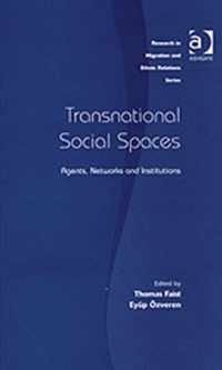 Transnational Social Spaces: Agents, Networks and Institutions