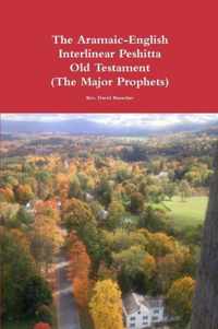 The Aramaic-English Interlinear Peshitta Old Testament (The Major Prophets)