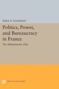 Politics, Power, and Bureaucracy in France - The Administrative Elite