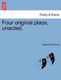 Four Original Plays, Unacted.