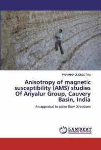 Anisotropy of magnetic susceptibility (AMS) studies Of Ariyalur Group, Cauvery Basin, India