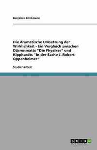 Die dramatische Umsetzung der Wirklichkeit - Ein Vergleich zwischen Drrenmatts Die Physiker und Kipphardts In der Sache J. Robert Oppenheimer