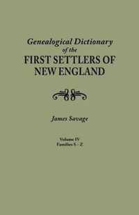 Genealogical Dictionary of the First Settlers of New England, Showing Three Generations of Those Who Came Before May, 1692. in Four Volumes. Volume IV