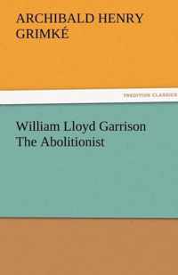 William Lloyd Garrison the Abolitionist