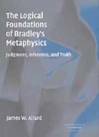 The Logical Foundations of Bradley's Metaphysics