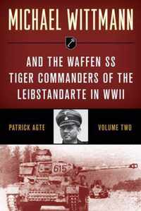 Michael Wittmann & the Waffen Ss Tiger Commanders of the Leibstandarte in WWII