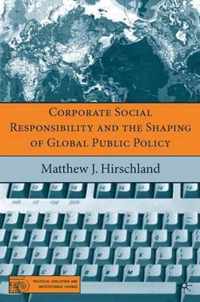 Corporate Social Responsibility and the Shaping of Global Public Policy