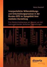 Innerparteiliche Willensbildungs- und Entscheidungsprozesse in der Bundes-SPD im Spiegelbild ihrer medialen Darstellung