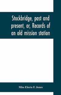 Stockbridge, past and present, or, Records of an old mission station