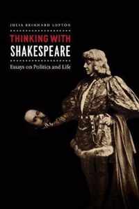 Thinking with Shakespeare  Essays on Politics and Life