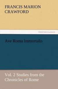 Ave Roma Immortalis, Vol. 2 Studies from the Chronicles of Rome