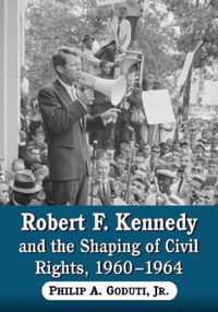 Robert F. Kennedy And The Shaping Of Civil Rights, 1960-1964