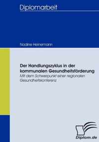 Der Handlungszyklus in der kommunalen Gesundheitsförderung: Mit dem Schwerpunkt einer regionalen Gesundheitskonferenz