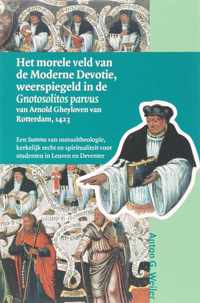 Middeleeuwse studies en bronnen 96 -   Het morele veld van de Moderne Devotie, weerspiegeld in de Gnotosolitos parvus van Arnold Gheyloven van Rotterdam, 1423