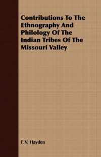 Contributions To The Ethnography And Philology Of The Indian Tribes Of The Missouri Valley