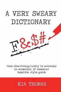 A Very Sweary Dictionary: From abso-f**king-lutely to w**kstain