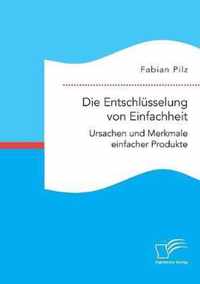 Die Entschlüsselung von Einfachheit. Ursachen und Merkmale einfacher Produkte