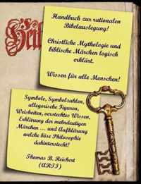 Handbuch zur rationalen Bibelauslegung! Christliche Mythologie und biblische Marchen logisch erklart.