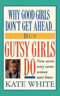 Why Good Girls Don't Get Ahead... But Gutsy Girls Do