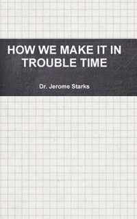 How We Make it in Trouble Time