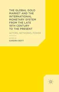 The Global Gold Market and the International Monetary System from the Late 19th Century to the Present